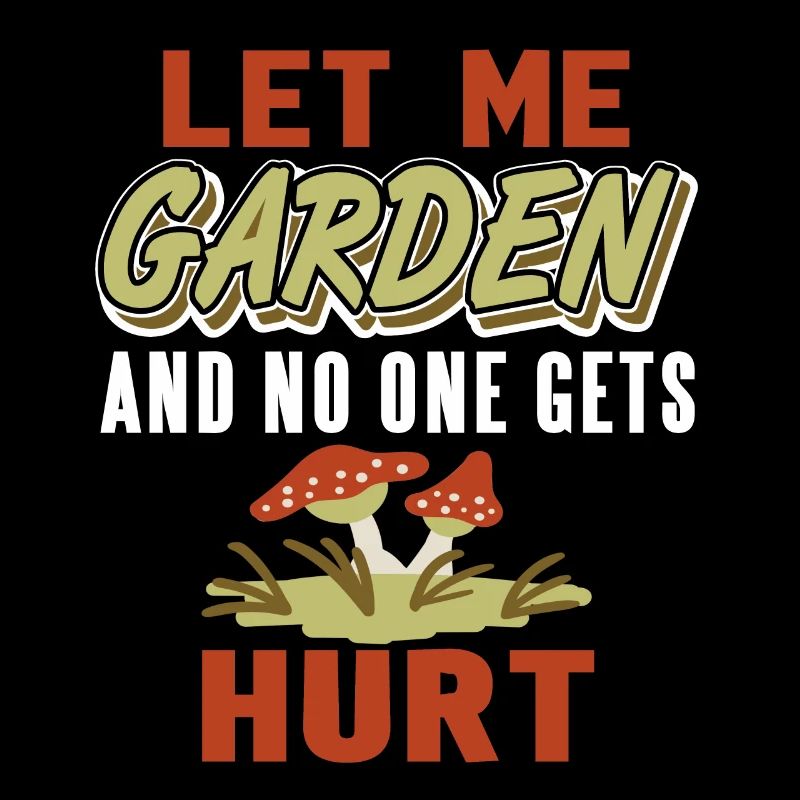 Let Me Garden And No One Gets Hurt Funny Present
