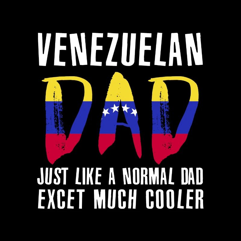 Venezuelan Dad Like Normal Except Cooler
