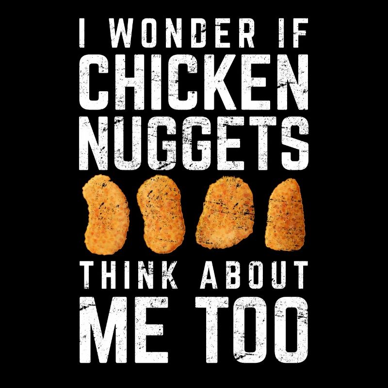 Je me demande si les pépites de poulet pensent à moi trop nug