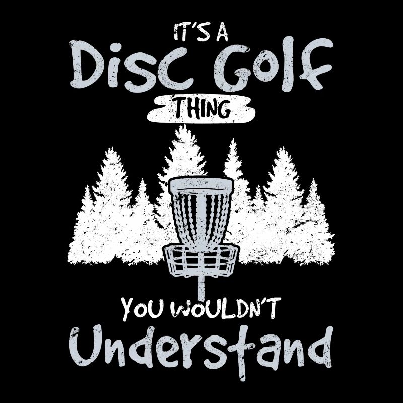 It's A Disc Golf Thing You Wouldn't Understand Fun