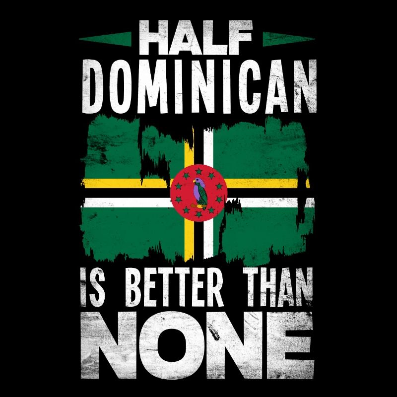 Dominica Flag Half Dominican Is Better Than None
