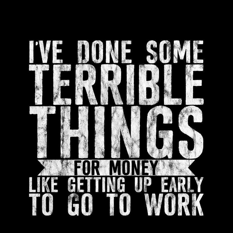 I've Done Some Terrible Things For Money 3