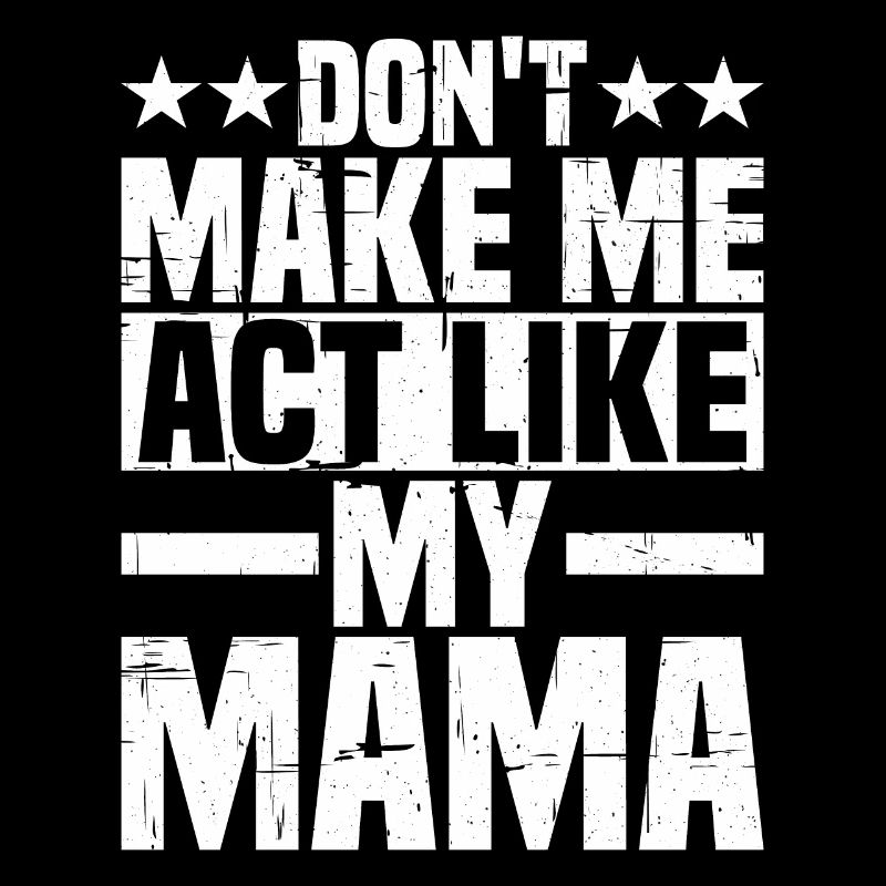 Ne me faites pas agir comme ma mère