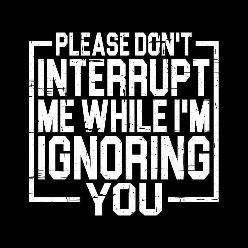 Please Don't Interrupt Me While I'm Ignoring You 3