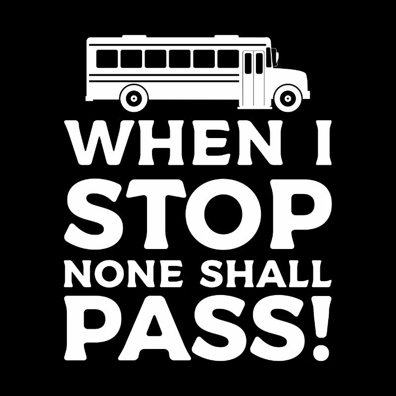 When I Stop None Shall Pass School Bus Driver Back