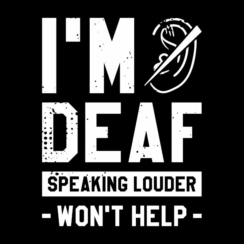 I'm Deaf Speaking Louder Won't Help Deaf Awareness