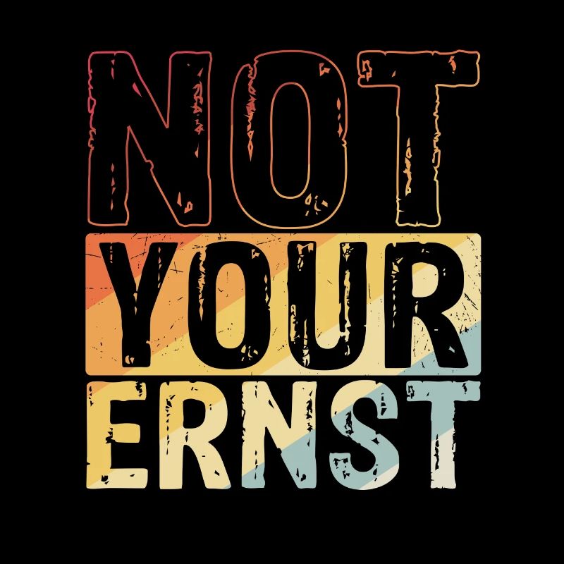 NOT YOUR ERNST Geschenk Denglisch Not Your Ernst S