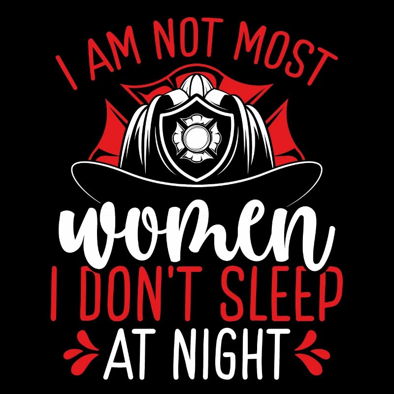 Night Shift Firefighter am not most Women Firemen