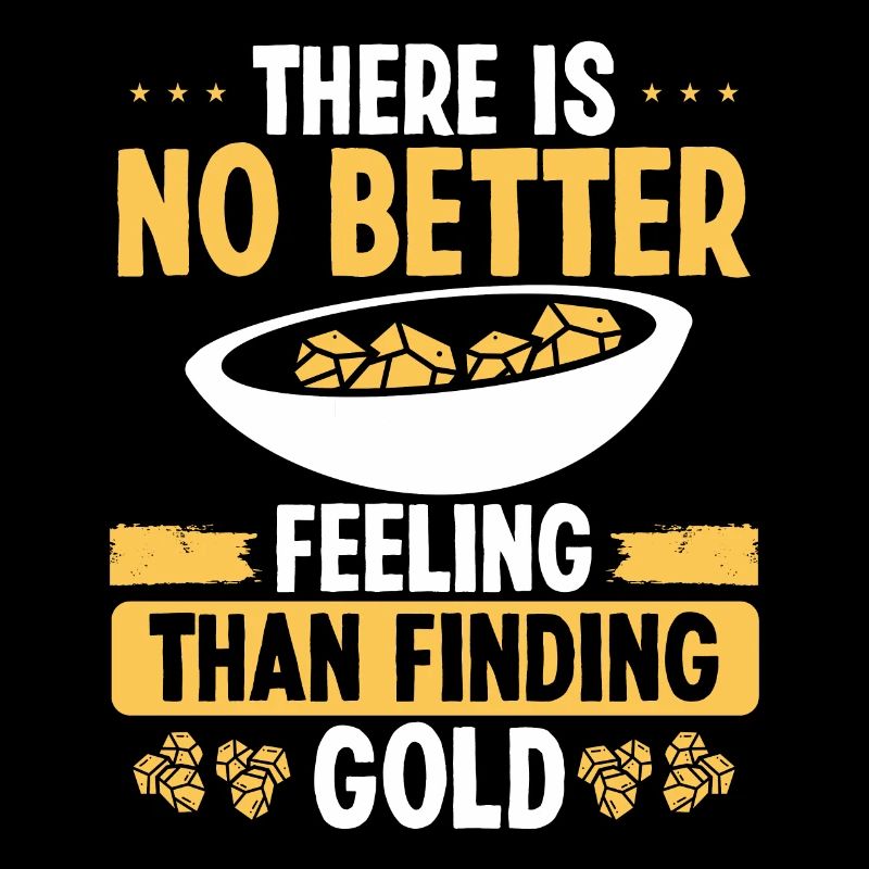 Gold Panner No better feeling than finding Gold