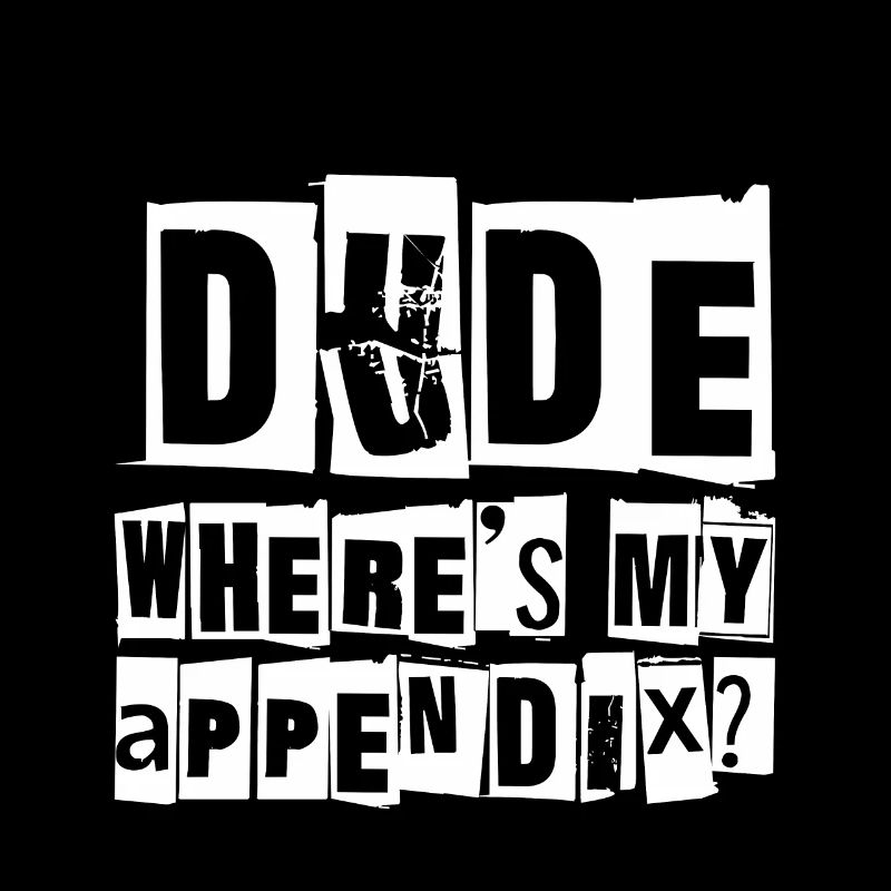 Dude Where's My Appendix