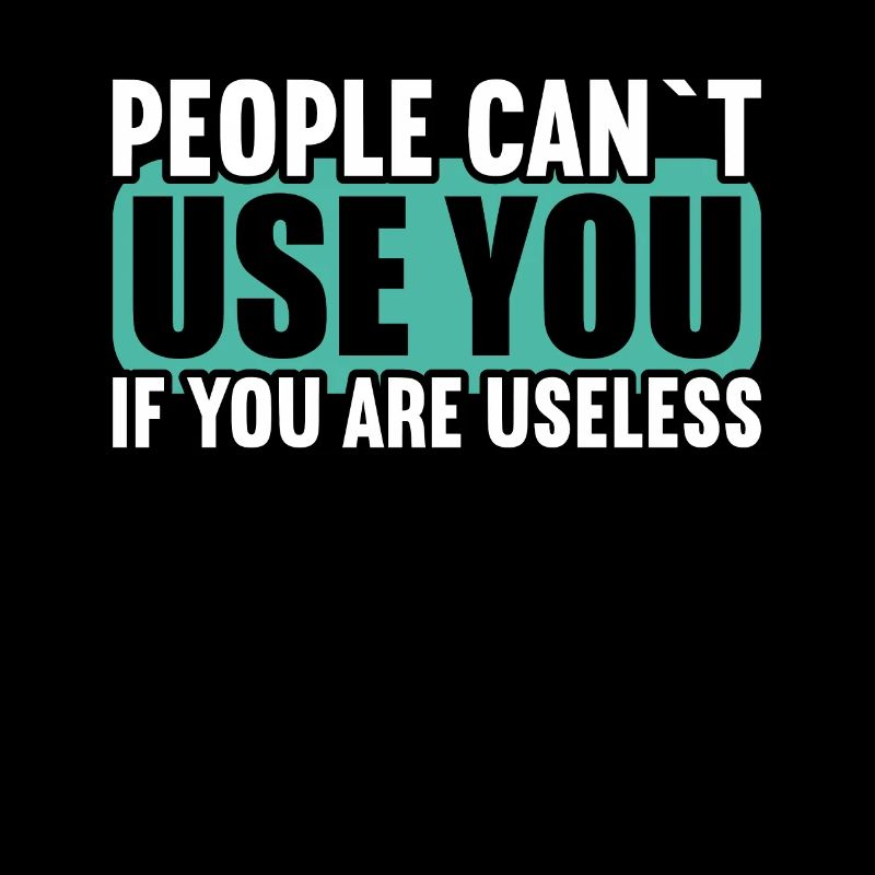 People cannot use if they are useless.