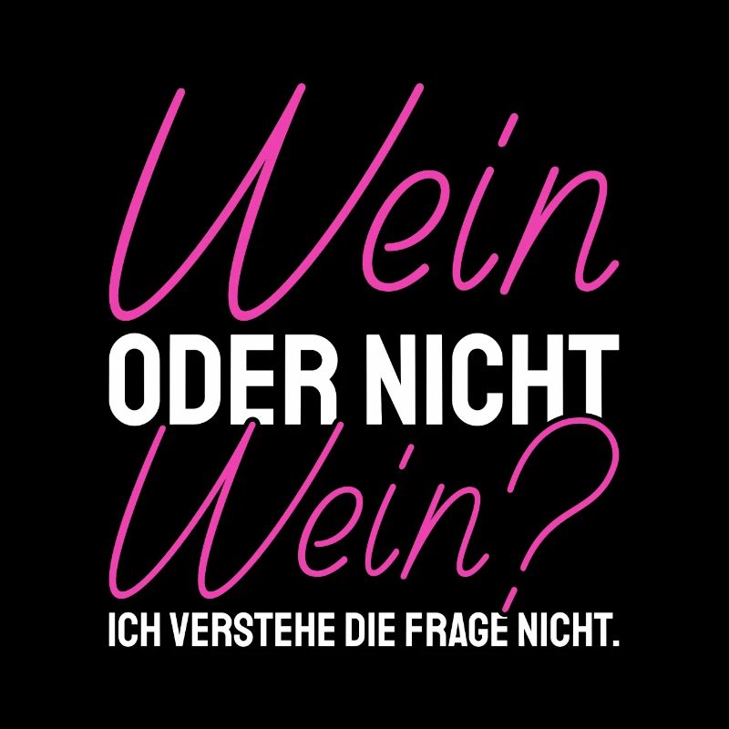Wein Oder Nicht Wein? Lustig Weintrinker Spruch