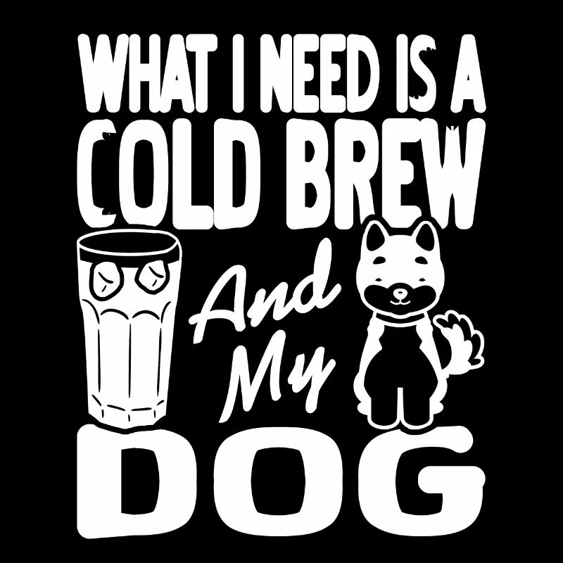 What I Need Is A Cold Brew & My Dog Cute Design