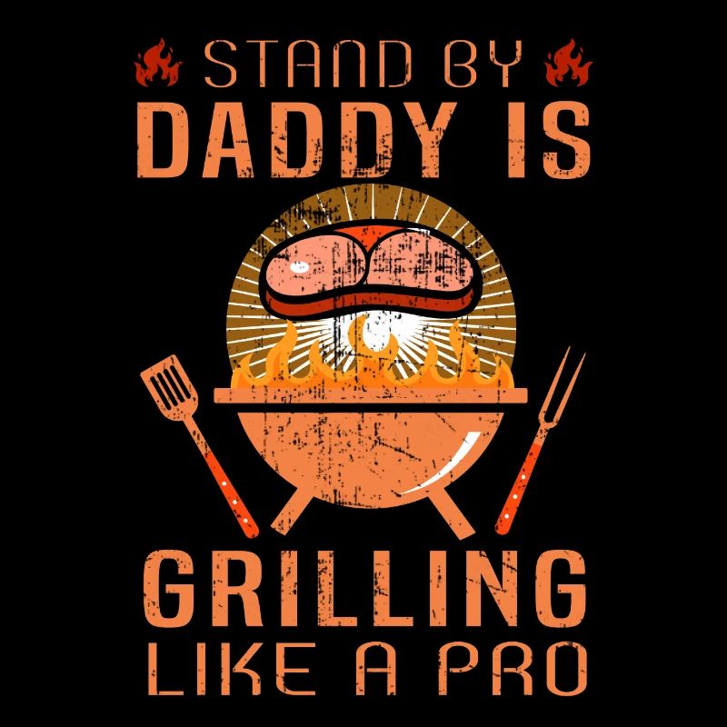Stand By Daddy Grills Like A Master Meat Eater