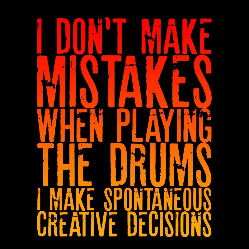 I Don't Make Mistakes When Playing The Drums 2