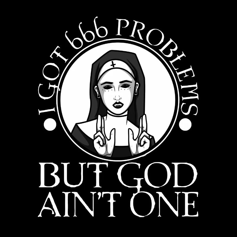 I Got 666 Problems But God Ain't One
