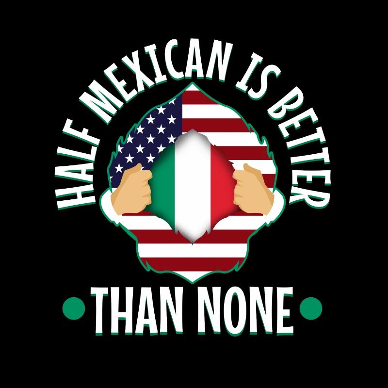 Half Mexican Is Better Than None