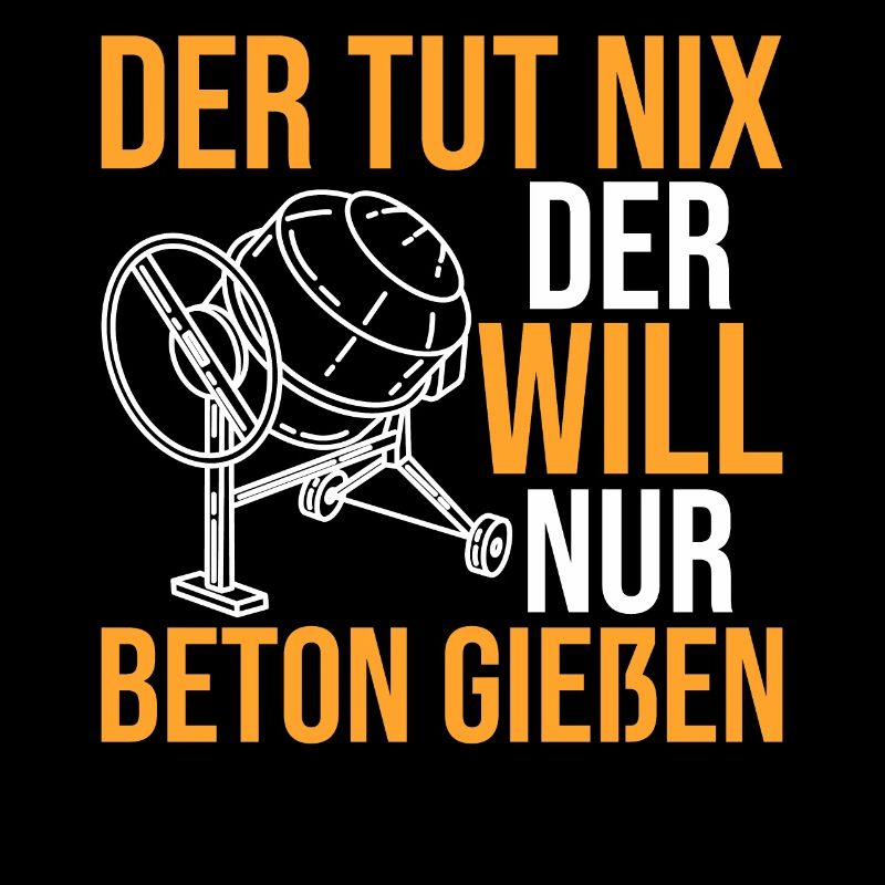 Der tut nix der will nur Beton gießen Betonbauer