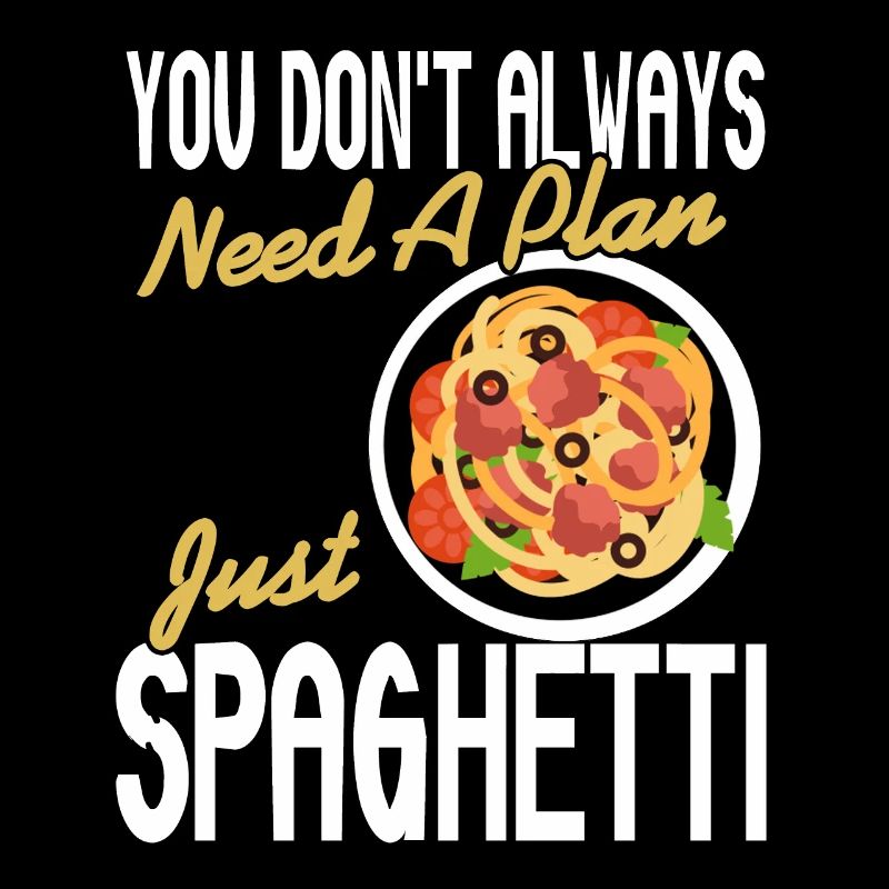 You Don't Always Need A Plan Just Spaghetti Funny