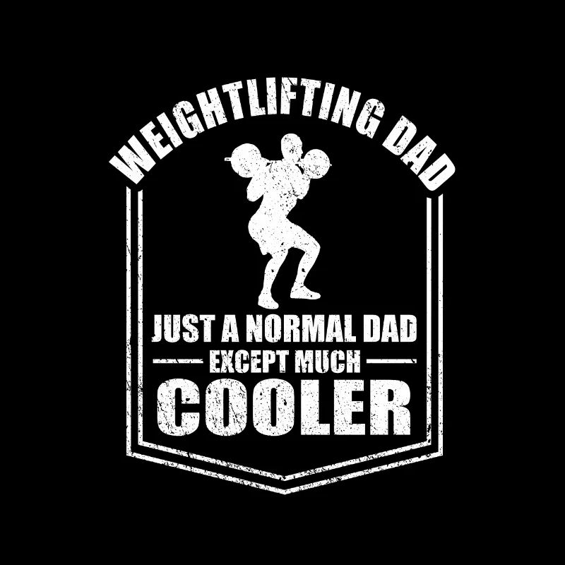 Weightlifting Dad Just A Normal Dad Except Cooler