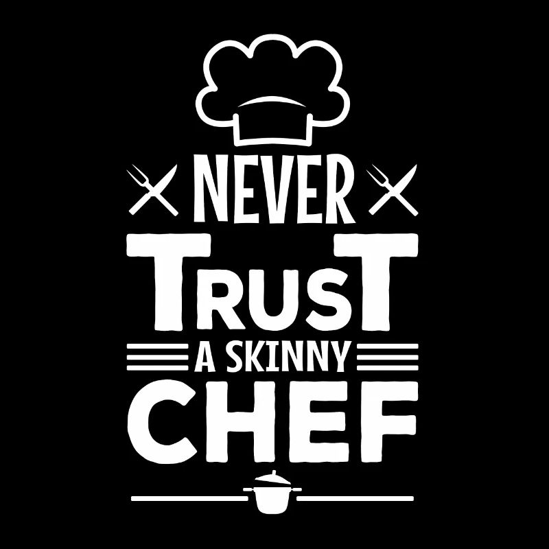 Never trust a skinny chef