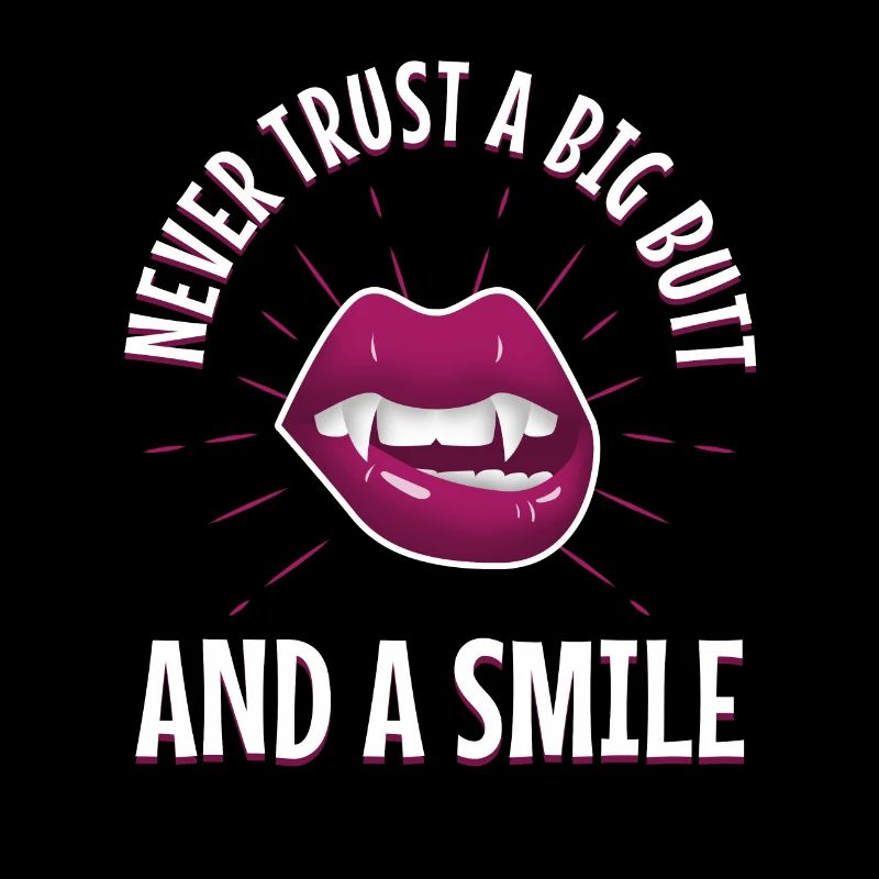 Never trust a big butt and a smile