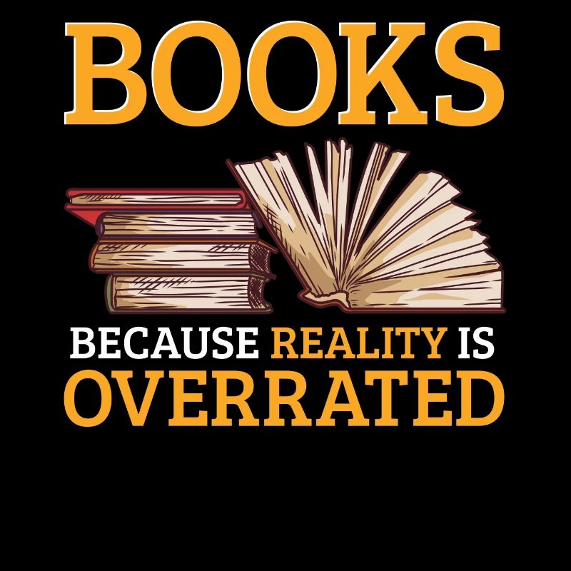 Books because reality is overrated Read