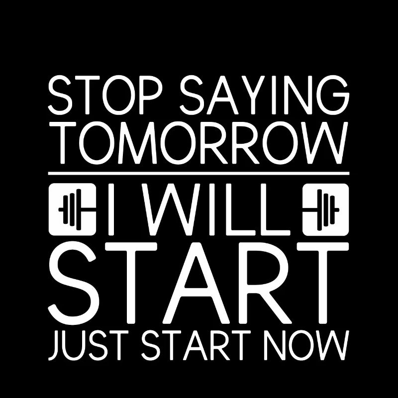 Stop Saying Tomorrow, Just Start Now 2