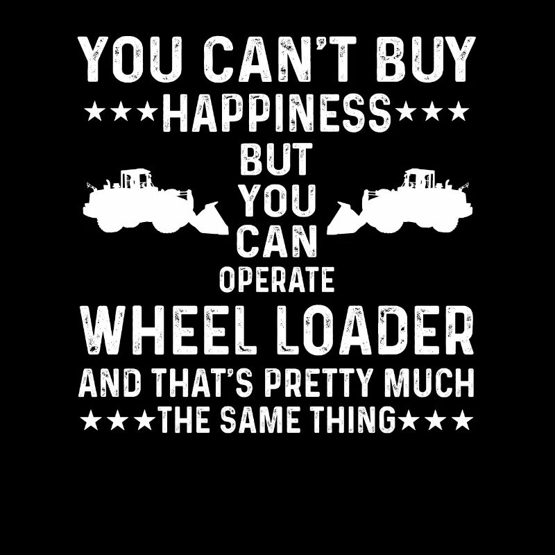 Great wheel loader saying