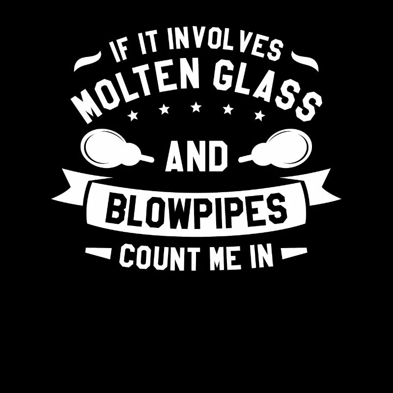 If It Involves Molten Glass And Blowpipes Count Me