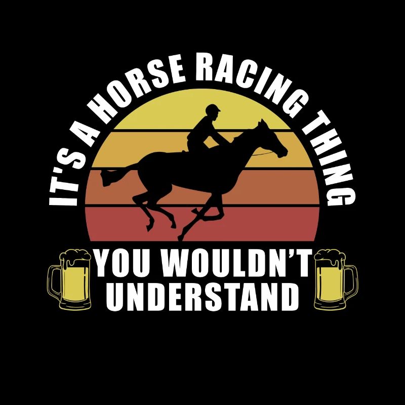 It's A Horse Racing Thing You Wouldn't Understand