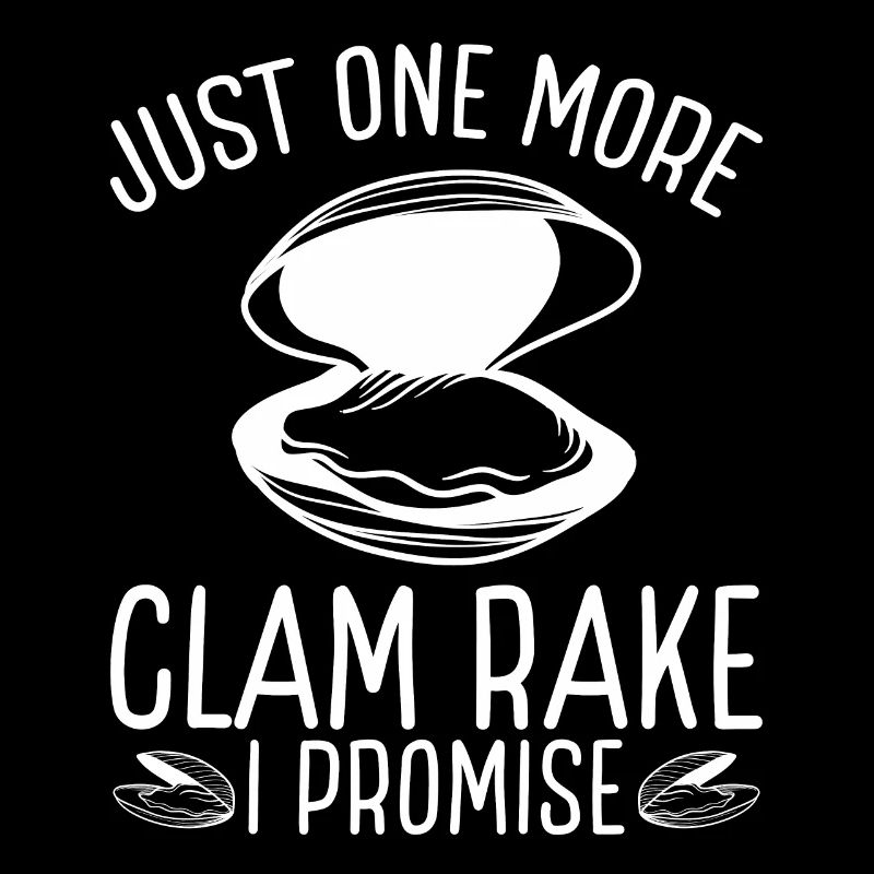 Clam Just one more clamming Rake I promise Digger