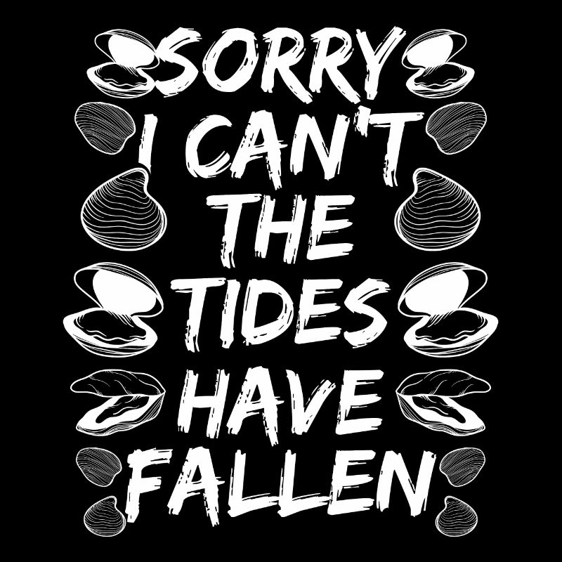 Clam Sorry I cant Tides fallen Clamming DiggerClam