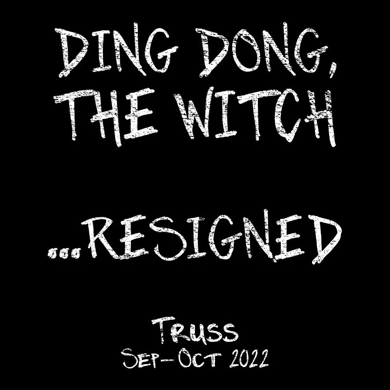 Ding Dong The Witch Resigned Funny Truss Satire