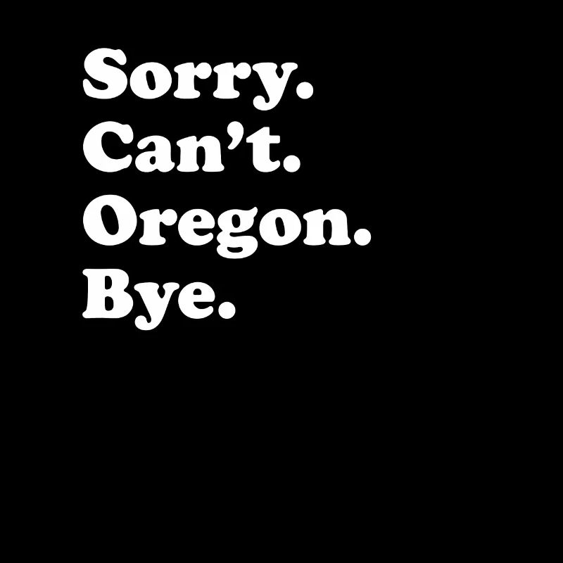 Tut Mir Leid, Kann Nicht Tschüss - Oregon