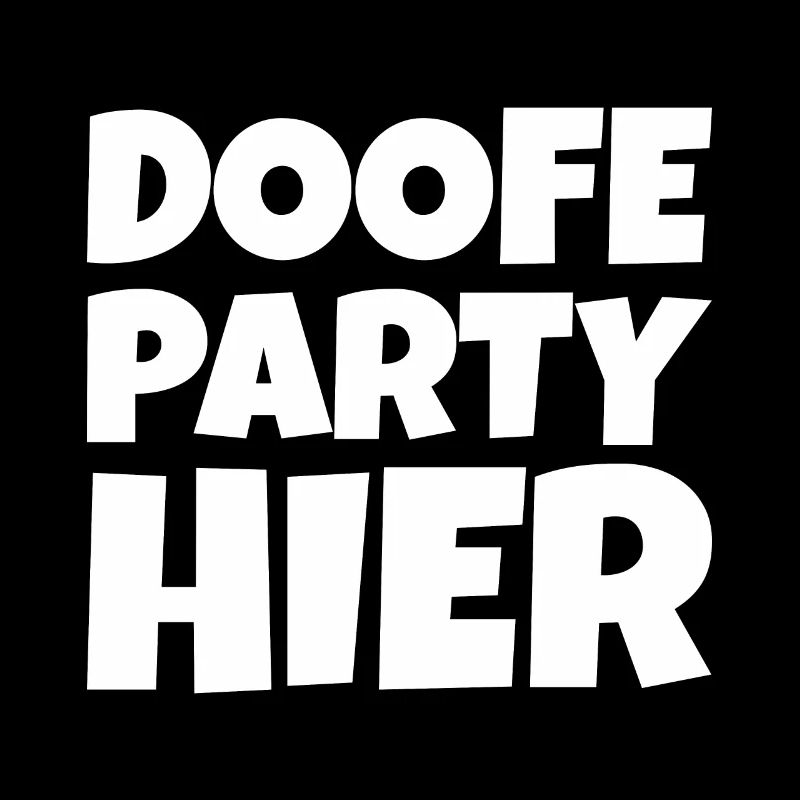 Doofe Party hier