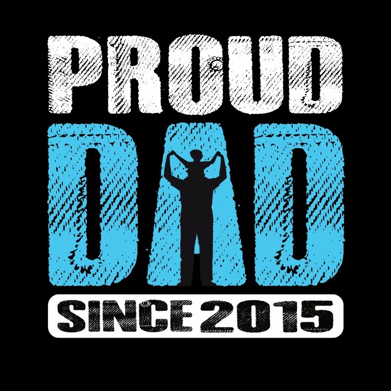 Proud Dad Since 2015
