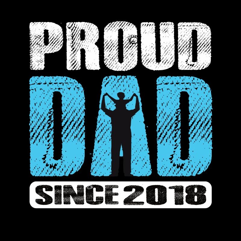 Proud Dad Since 2018