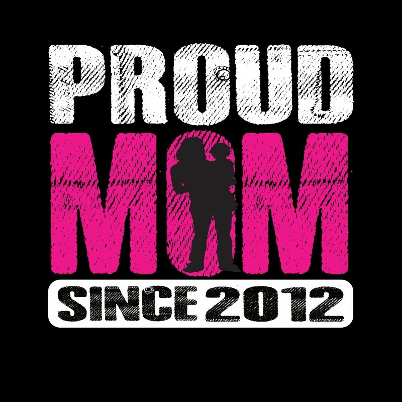 Proud Mom Since 2012