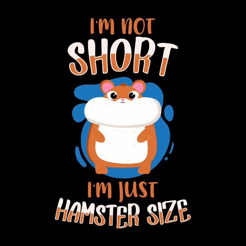 I M Not Short I M Just Hasmter Size