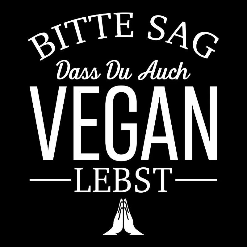 Bitte sag, dass du auch vegan lebst