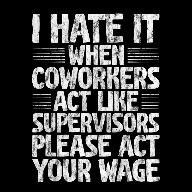 I Hate It When Coworkers Act Like Supervisors 3