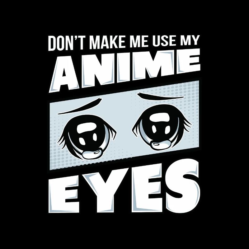 Ne m'obligez pas à utiliser mes yeux d'Anime.