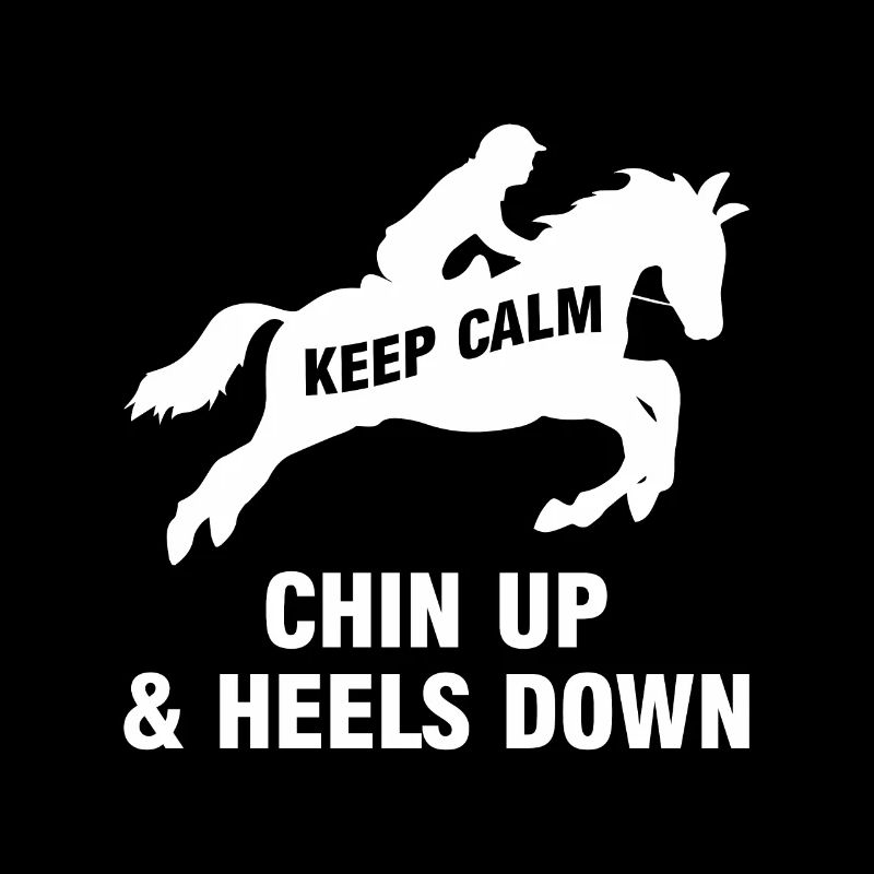 Keep Calm Chin Up & Heels Down Riding Sports