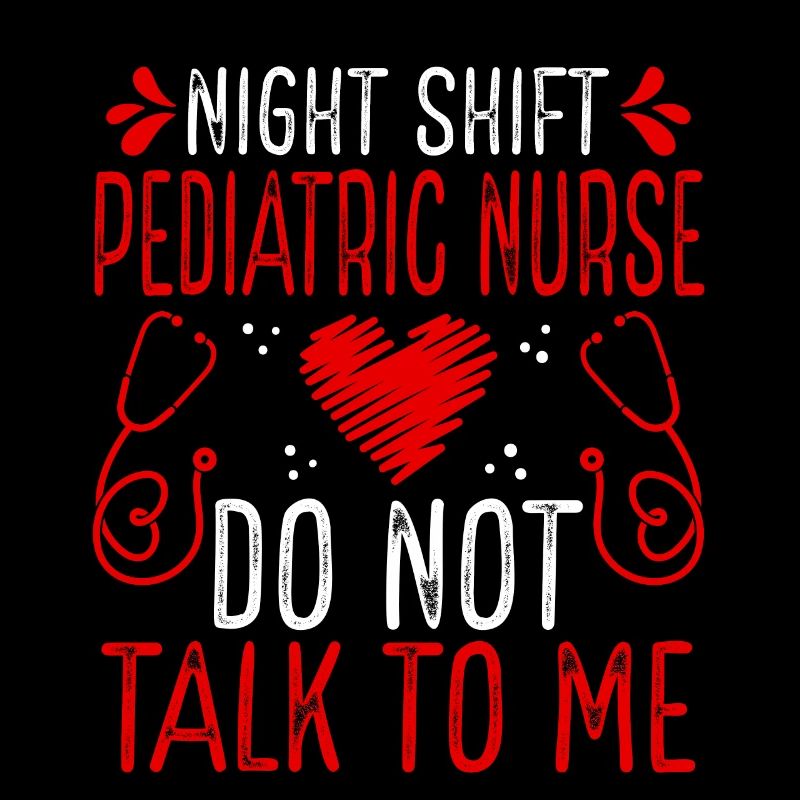 Night Shift Pediatric Nurse Do not talk to me