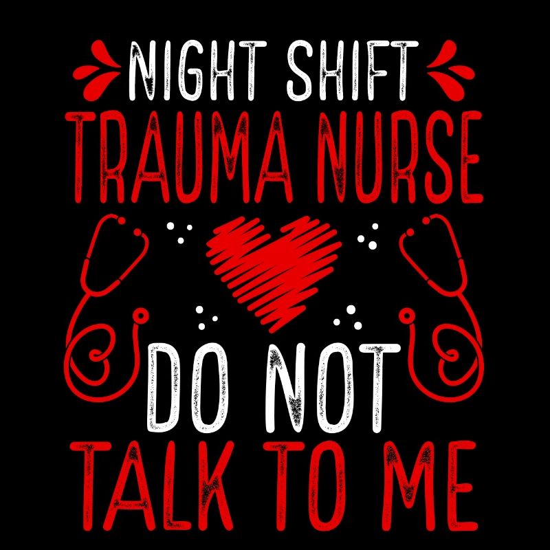 Night Shift Trauma Nurse Do not talk to me