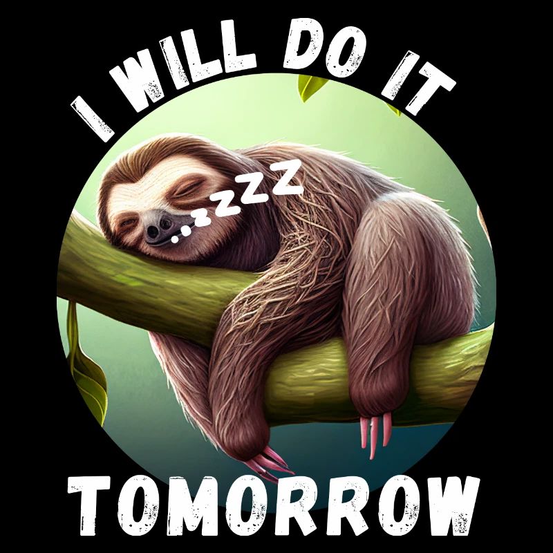 Sloth - I will do it tomorrow