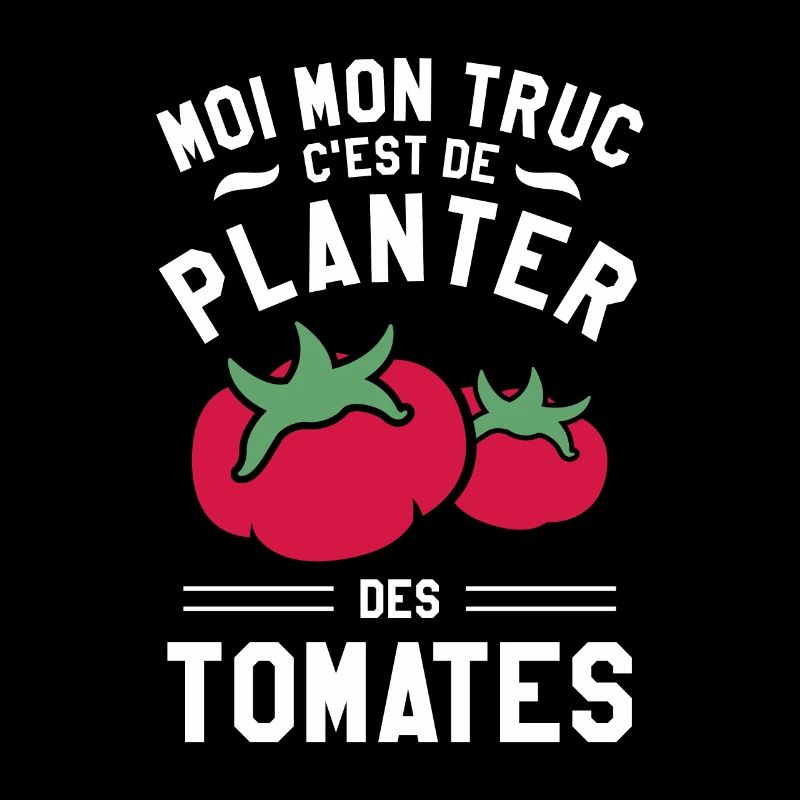 Moi Mon Truc Ç'est De Planter Des Tomates