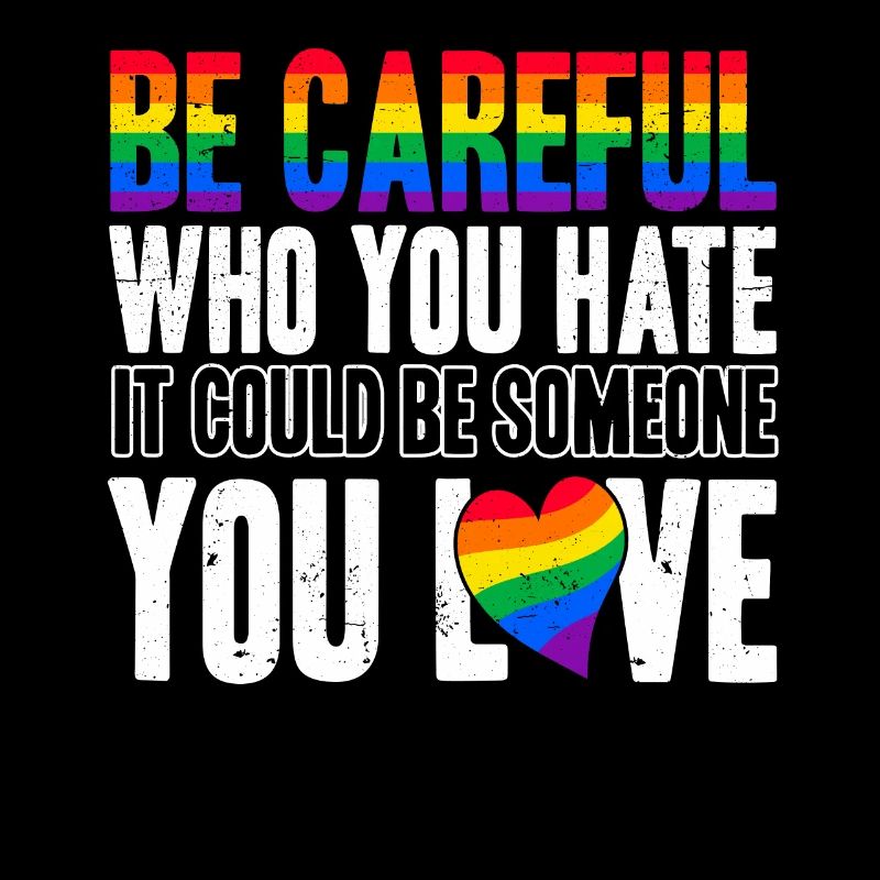 Be Careful Who You Hate It Could Be Someone You