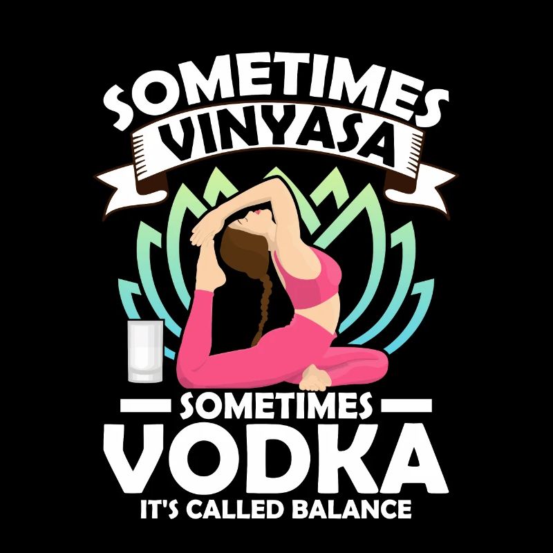 Sometimes Vinyasa Sometimes Vodka It's Called Bala